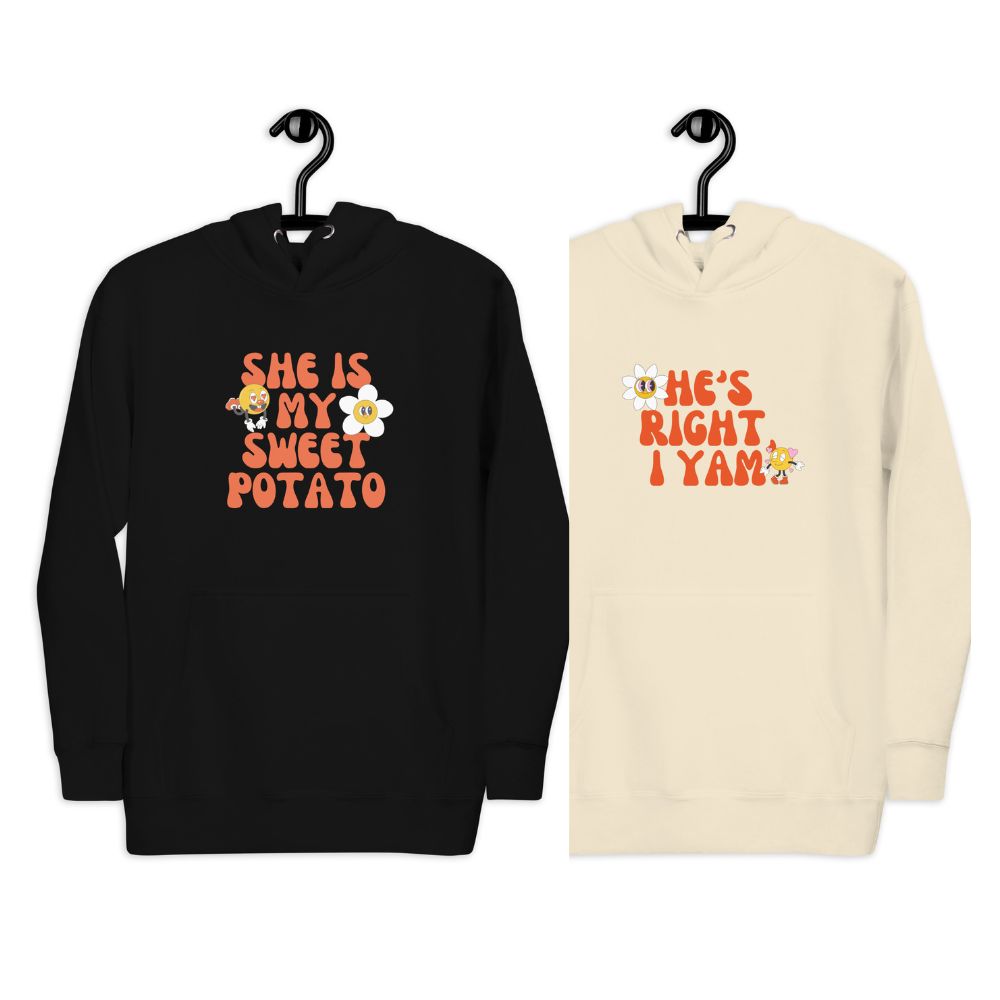 She is my sweet potato - He is right i Yam matching couple hoodies