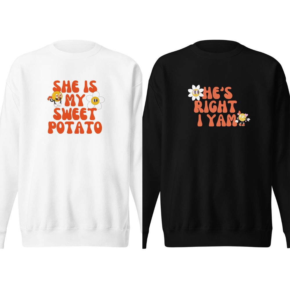 Two matching sweatshirts with puns white says She is my sweet potato, black says He’s right I yam! Both with cartoon veggies